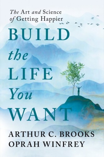 Build the Life You Want: The Art and Science of Getting Happier book cover
