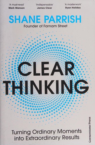 Clear Thinking: Turning Ordinary Moments into Extraordinary Results book cover